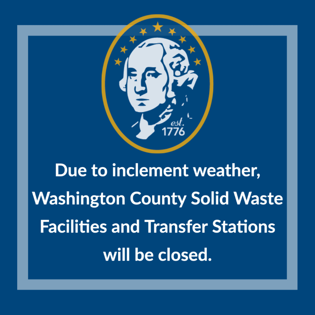 Due to inclement weather, Washington County Solid Waste Facilities and Transfer Stations will be closed